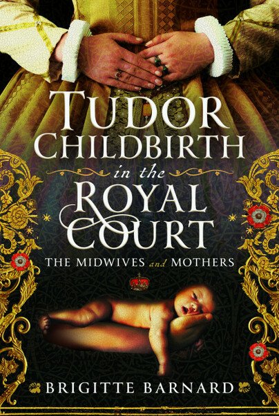Cover of Tudor Childbirth in the Royal Court: The Midwives and Mothers by Brigitte Barnard